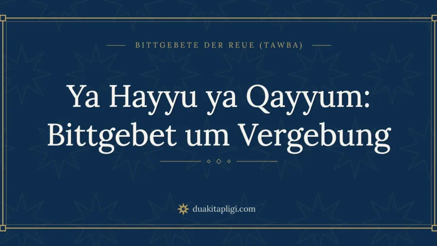 Ya Hayyu ya Qayyum: Bittgebet um Vergebung