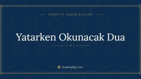 Yatarken Okunacak Dua Okunuşu, Anlamı ve Fazileti