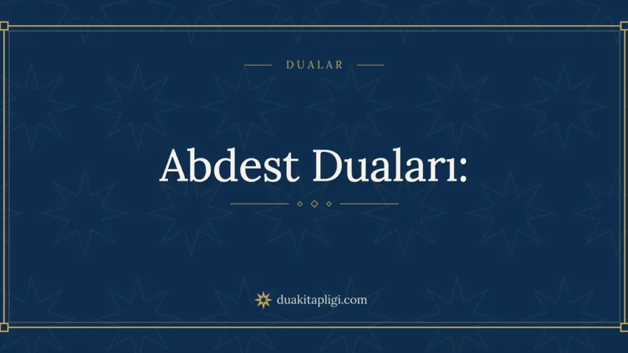 Abdest Duaları: Okunuşu, Anlamı ve Sırası
