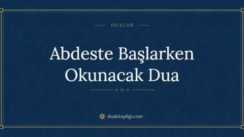 Abdeste Başlarken Okunacak Dua Okunuşu ve Anlamı