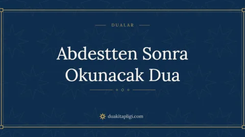 Abdestten Sonra Okunacak Dua Okunuşu, Anlamı ve Fazileti