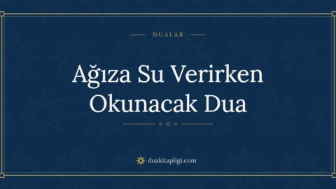Ağıza Su Verirken Okunacak Dua Okunuşu ve Anlamı