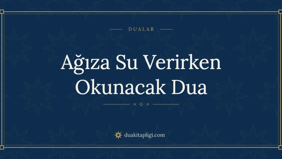 Ağıza Su Verirken Okunacak Dua Okunuşu ve Anlamı