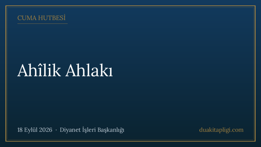 Cuma Hutbesi: Ahîlik Ahlakı