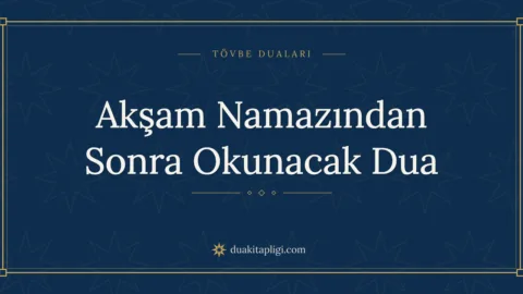 Akşam Namazından Sonra Okunacak Dua Okunuşu ve Anlamı