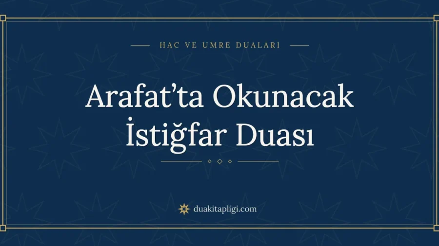 Arafat’ta Okunacak İstiğfar Duası Okunuşu ve Anlamı