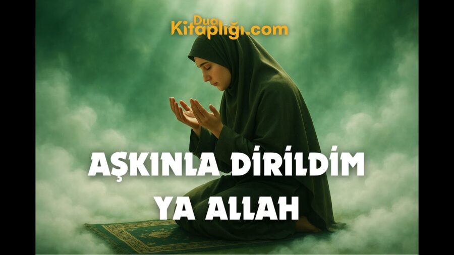 Aşkınla Dirildim Yâ Allah İlahisi Sözleri