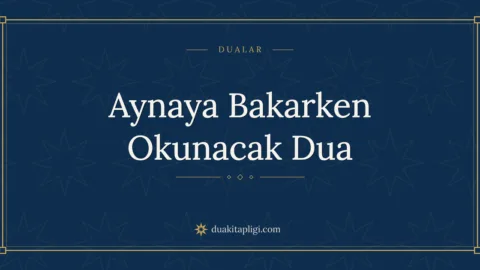 Aynaya Bakarken Okunacak Dua Okunuşu ve Anlamı