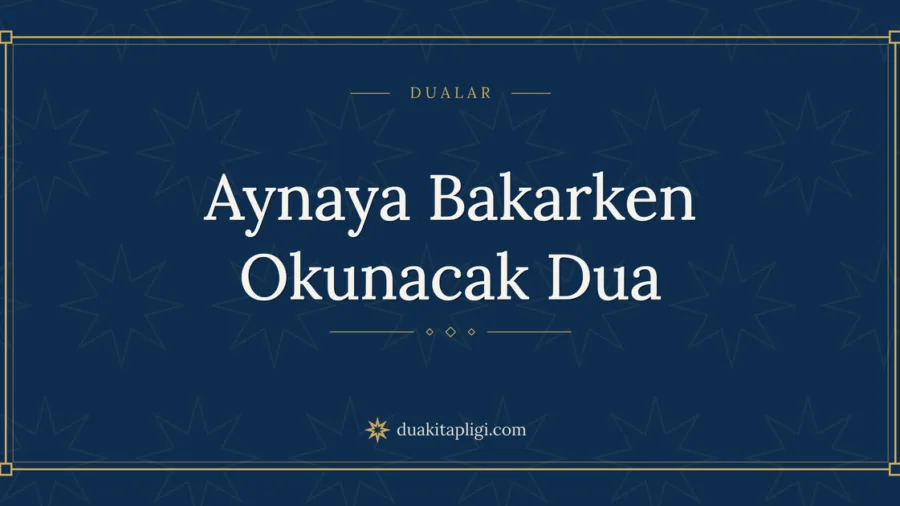 Aynaya Bakarken Okunacak Dua Okunuşu ve Anlamı