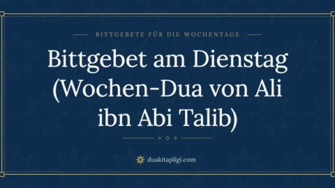 Bittgebet am Dienstag (Wochen-Dua von Ali ibn Abi Talib)
