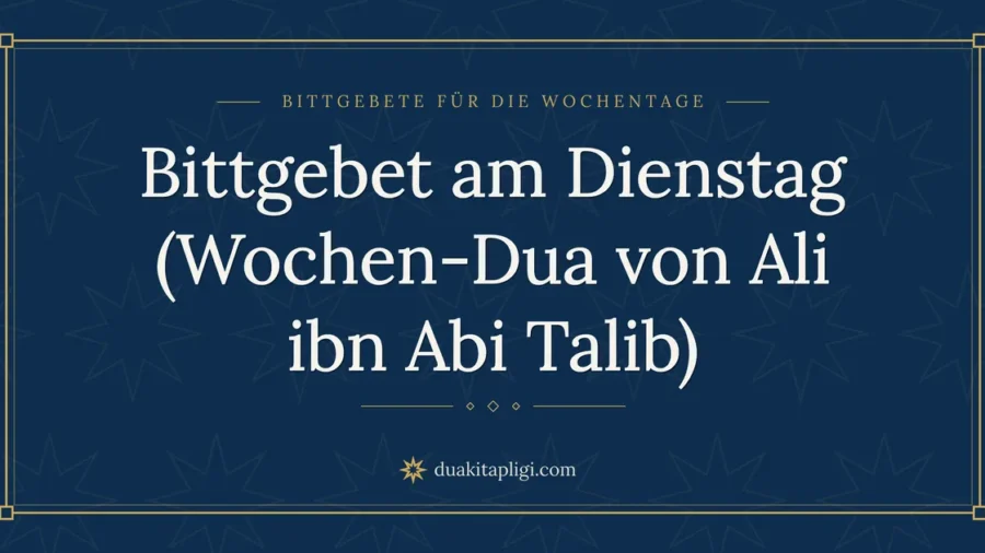 Bittgebet am Dienstag (Wochen-Dua von Ali ibn Abi Talib)