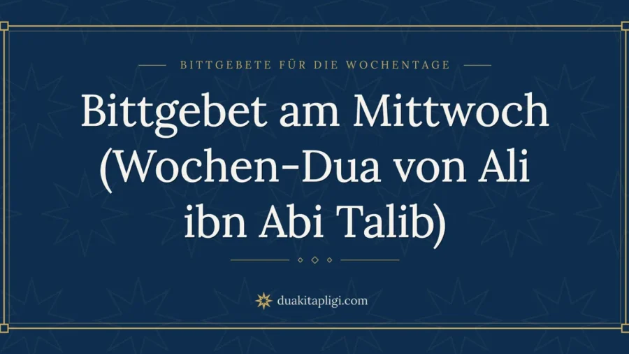 Bittgebet am Mittwoch (Wochen-Dua von Ali ibn Abi Talib)