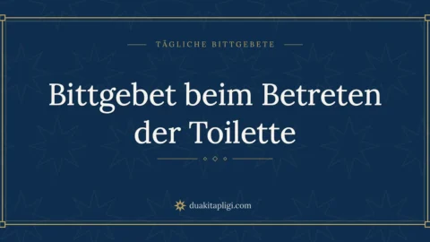 Bittgebet beim Betreten der Toilette