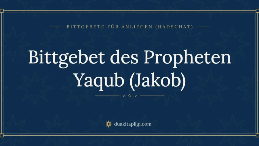 Bittgebet des Propheten Yaqub (Jakob)