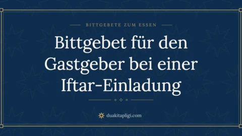 Bittgebet für den Gastgeber bei einer Iftar-Einladung