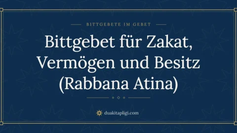 Bittgebet für Zakat, Vermögen und Besitz (Rabbana Atina)