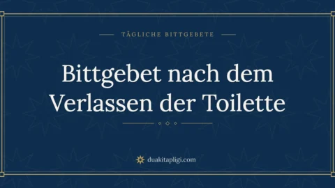 Bittgebet nach dem Verlassen der Toilette