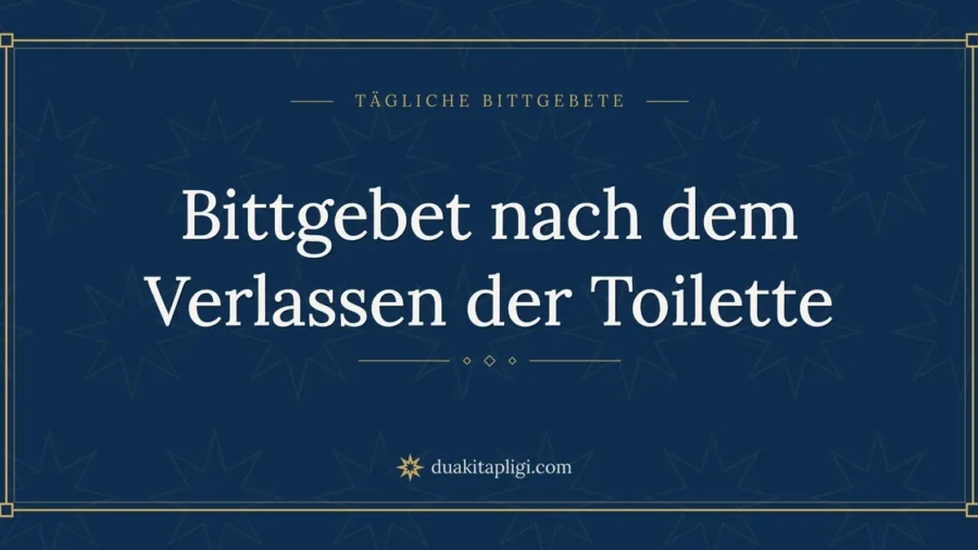 Bittgebet nach dem Verlassen der Toilette