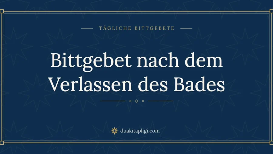 Bittgebet nach dem Verlassen des Bades