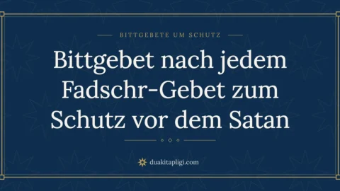 Bittgebet nach jedem Fadschr-Gebet zum Schutz vor dem Satan