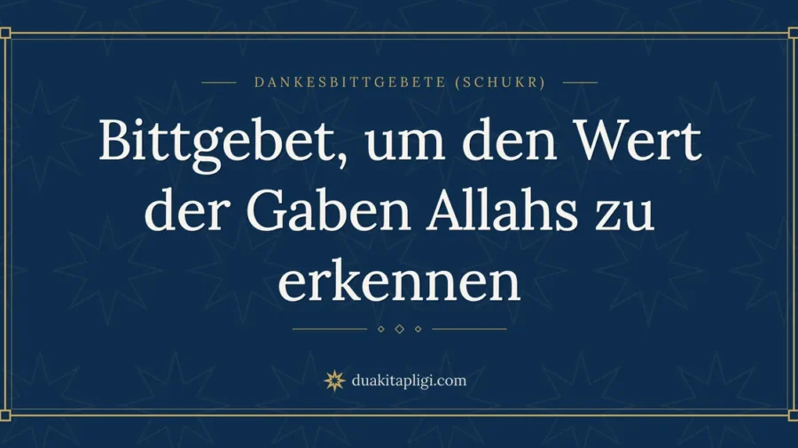 Bittgebet, um den Wert der Gaben Allahs zu erkennen