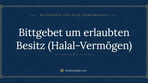 Bittgebet um erlaubten Besitz (Halal-Vermögen)
