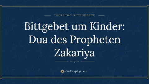 Bittgebet um Kinder: Dua des Propheten Zakariya