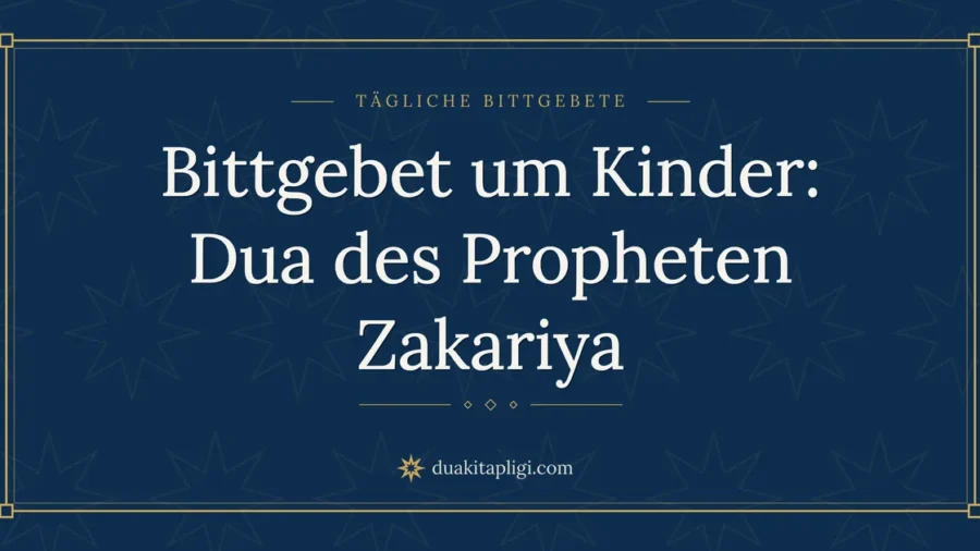 Bittgebet um Kinder: Dua des Propheten Zakariya