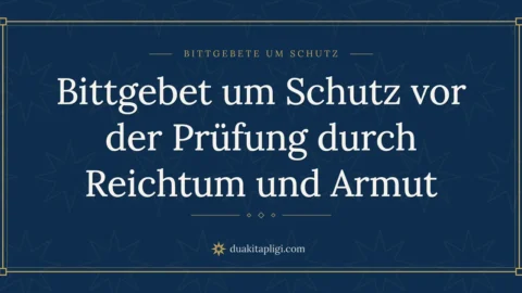 Bittgebet um Schutz vor der Prüfung durch Reichtum und Armut