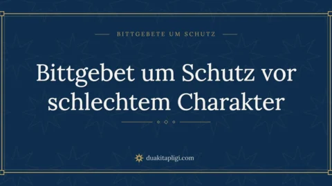 Bittgebet um Schutz vor schlechtem Charakter
