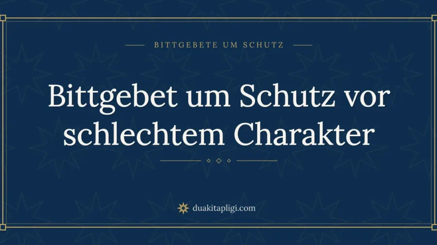 Bittgebet um Schutz vor schlechtem Charakter
