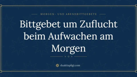 Bittgebet um Zuflucht beim Aufwachen am Morgen