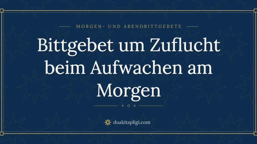 Bittgebet um Zuflucht beim Aufwachen am Morgen
