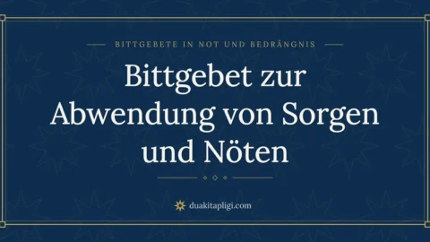 Bittgebet zur Abwendung von Sorgen und Nöten