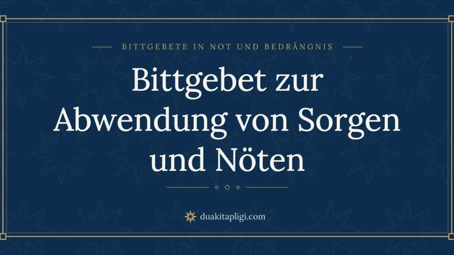 Bittgebet zur Abwendung von Sorgen und Nöten