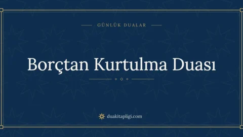 Borçtan Kurtulma Duası: Okunuşu, Anlamı ve Fazileti