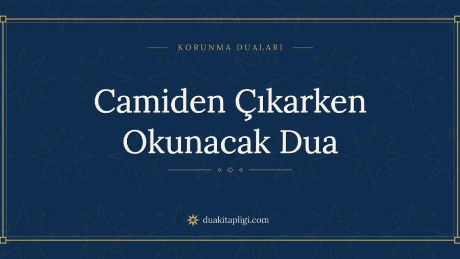 Camiden Çıkarken Okunacak Dua Okunuşu ve Anlamı