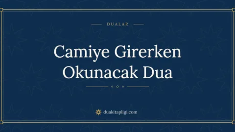 Camiye Girerken Okunacak Dua Okunuşu ve Anlamı