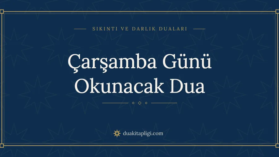 Çarşamba Günü Okunacak Dua Okunuşu ve Anlamı