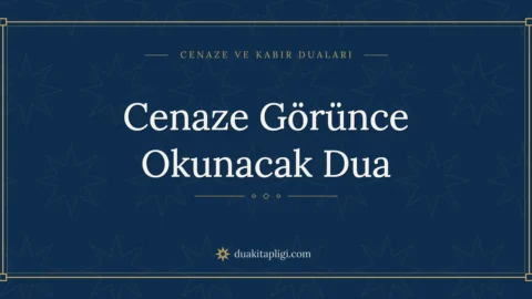 Cenaze Görünce Okunacak Dua: Arapçası, Okunuşu ve Anlamı