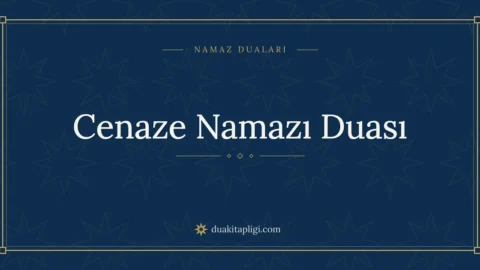 Cenaze Namazı Duası: Arapçası, Okunuşu ve Anlamı