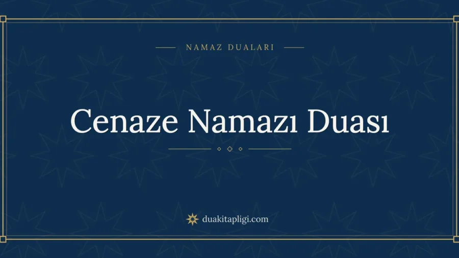 Cenaze Namazı Duası: Arapçası, Okunuşu ve Anlamı