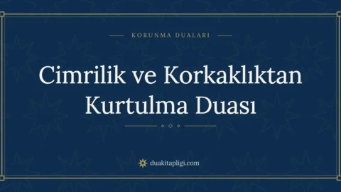 Cimrilik ve Korkaklıktan Kurtulma Duası: Arapçası