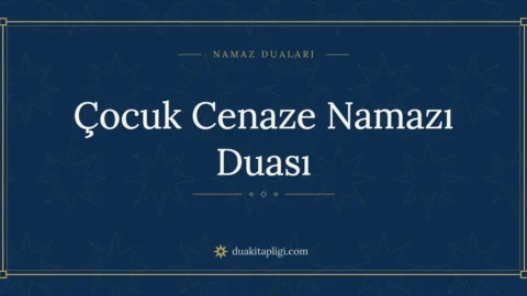 Çocuk Cenaze Namazı Duası: Arapçası ve Anlamı