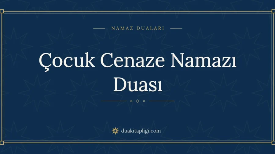 Çocuk Cenaze Namazı Duası: Arapçası ve Anlamı