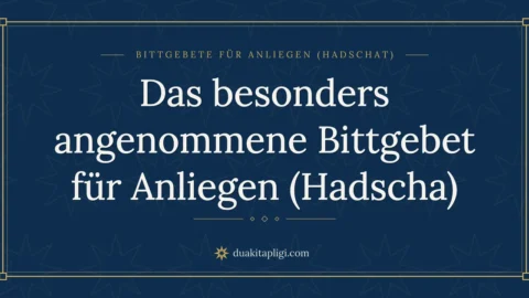Das besonders angenommene Bittgebet für Anliegen (Hadscha)