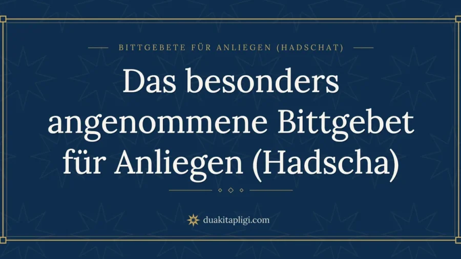 Das besonders angenommene Bittgebet für Anliegen (Hadscha)