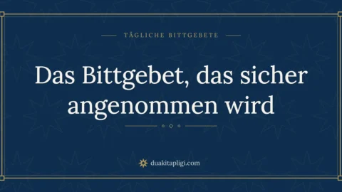 Das Bittgebet, das sicher angenommen wird