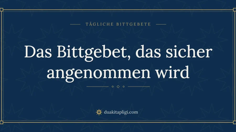 Das Bittgebet, das sicher angenommen wird