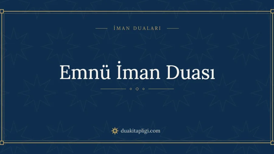 Emnü İman Duası: Arapçası, Okunuşu ve Anlamı